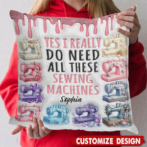 I Really Need All These Sewing Machines - Personalized Pillow