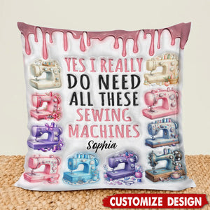 I Really Need All These Sewing Machines - Personalized Pillow