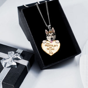 Alaskan Malamute-What Greater Gift Than The Love Of Dog Stainless Steel Necklace