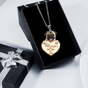 Pug 2 -What Greater Gift Than The Love Of Dog Stainless Steel Necklace