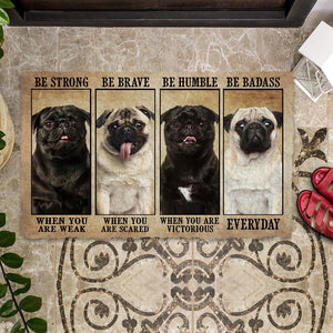 Pug Be Strong Be Brave Be Humble Be Badass Doormat