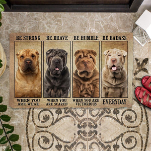 Shar Pei Be Strong Be Brave Be Humble Be Badass Doormat