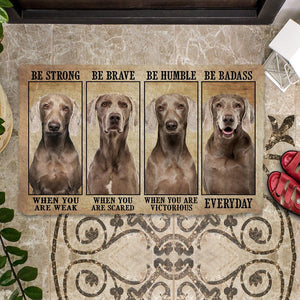 Weimaraner Be Strong Be Brave Be Humble Be Badass Doormat