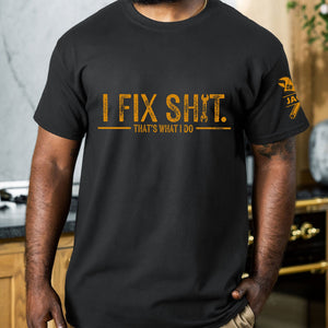 I Fix Sh!T That's What I Do - Funny Gifts For Men, Husband, Dad, Grandpa, Mechanic Handyman - Personalized Shirt