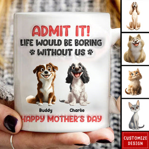 Admit It Life Would Be Boring Without Us, Funny Cartoon Pet Personalized Mug