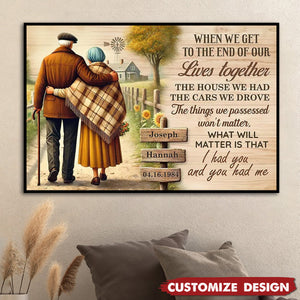 Old Couple Farmhouse Personalized Poster - When We Get To The End Of Our Lives, Anniversary Gift for him, Gift for her