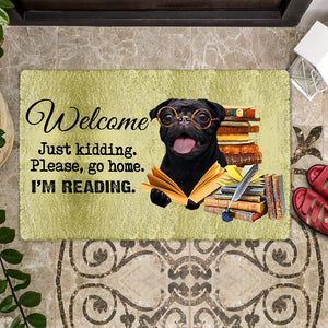 Pug Doormat-Welcome.Just kidding. Please, go home. I'm Reading.