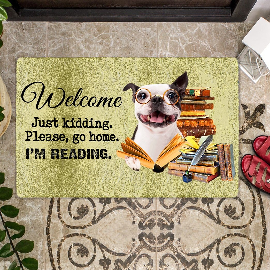 Boston Terrier Doormat-Welcome.Just kidding. Please, go home. I'm Reading.