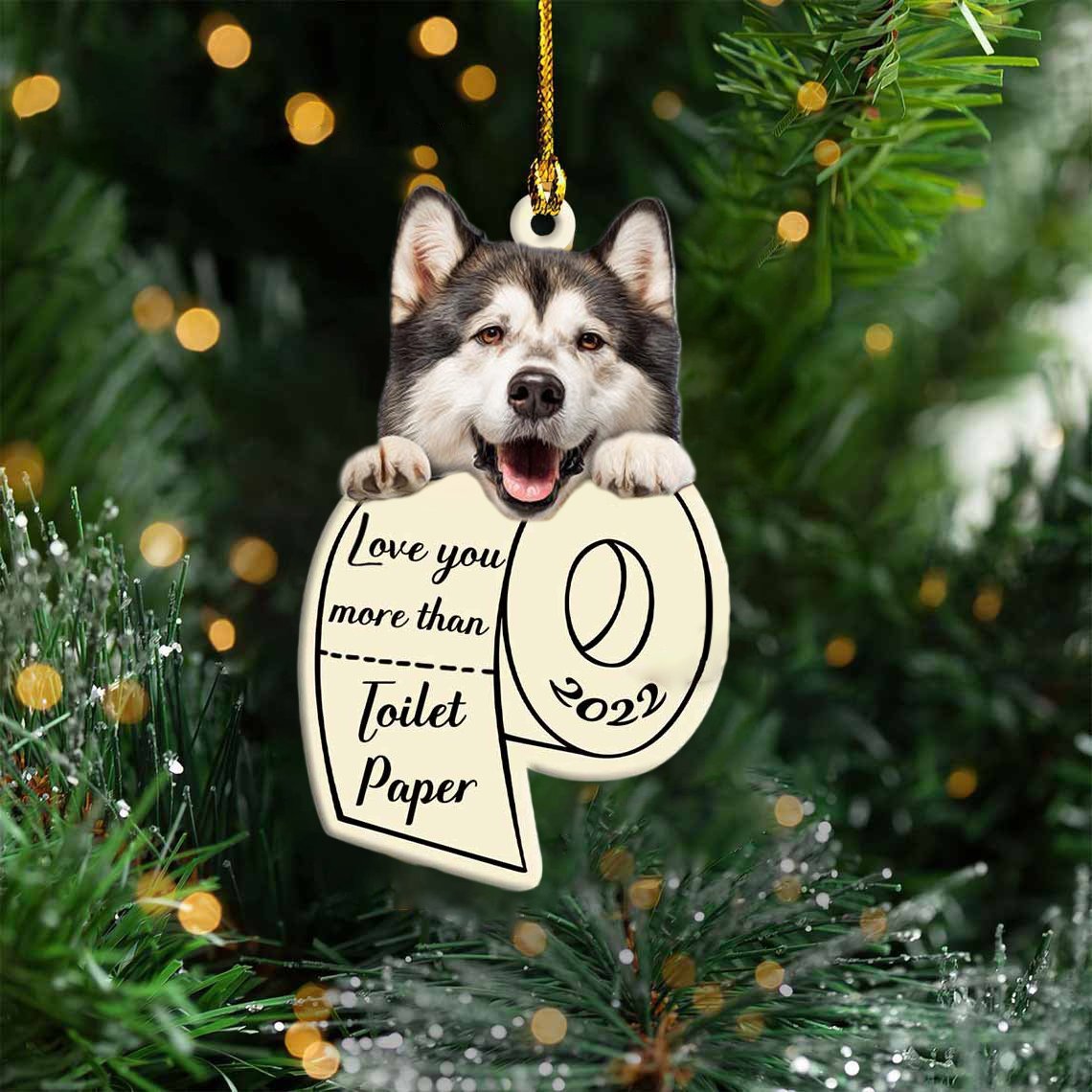 Alaskan Malamute Love You More Than Toilet Paper 2022 Hanging Ornament