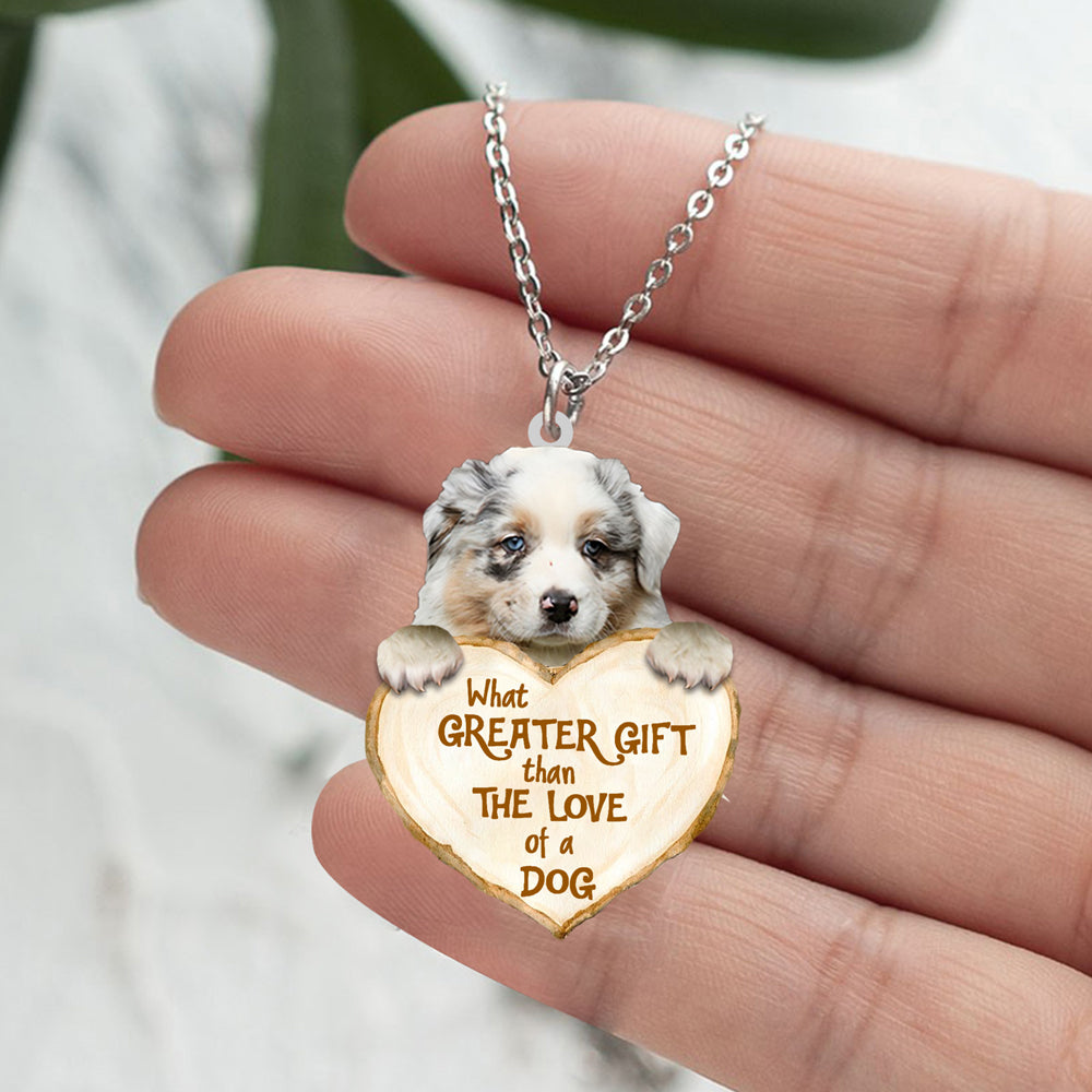 Australian Shepherd -What Greater Gift Than The Love Of Dog Stainless Steel Necklace