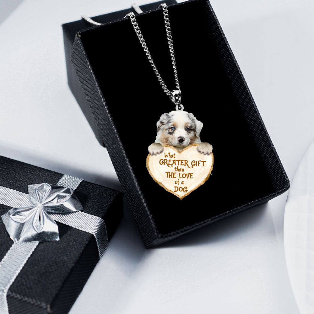 Australian Shepherd -What Greater Gift Than The Love Of Dog Stainless Steel Necklace