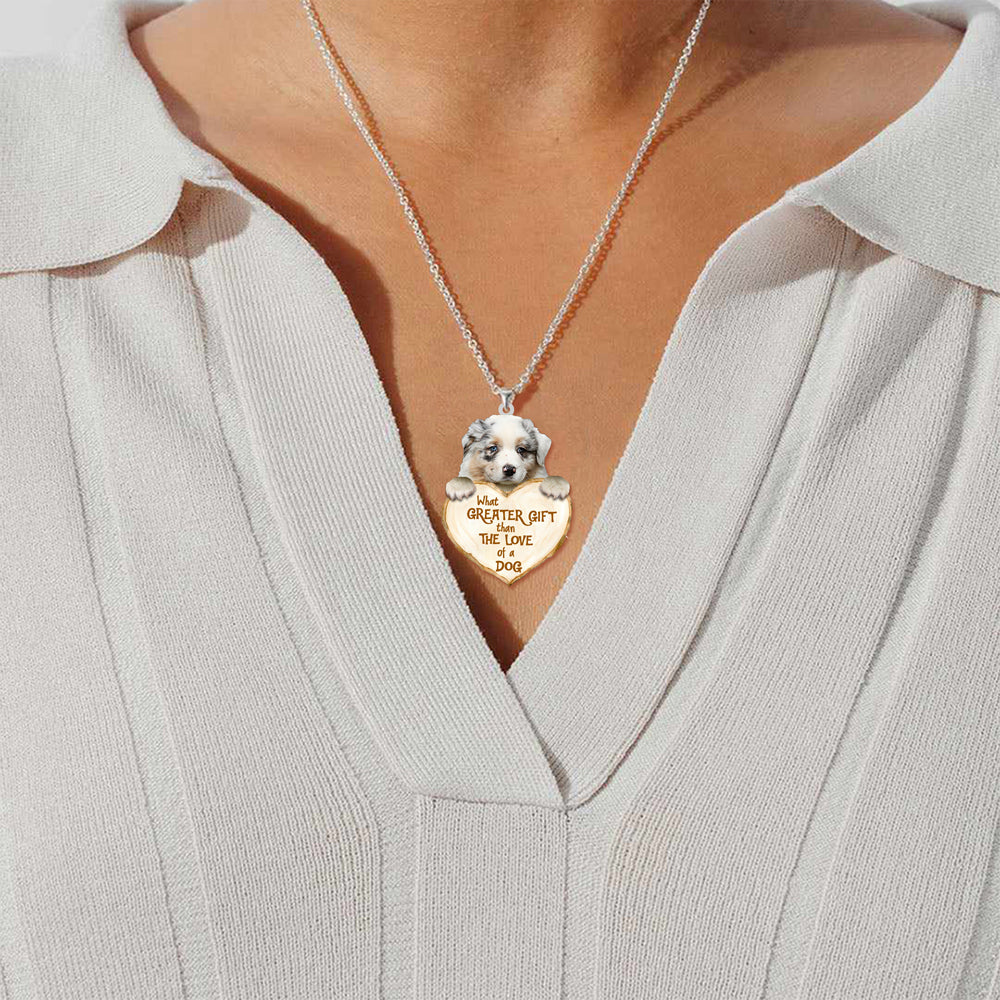 Australian Shepherd -What Greater Gift Than The Love Of Dog Stainless Steel Necklace
