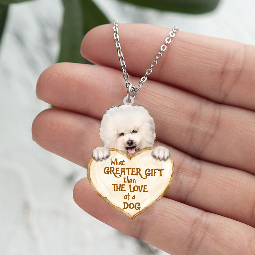 Bichon Frise -What Greater Gift Than The Love Of Dog Stainless Steel Necklace