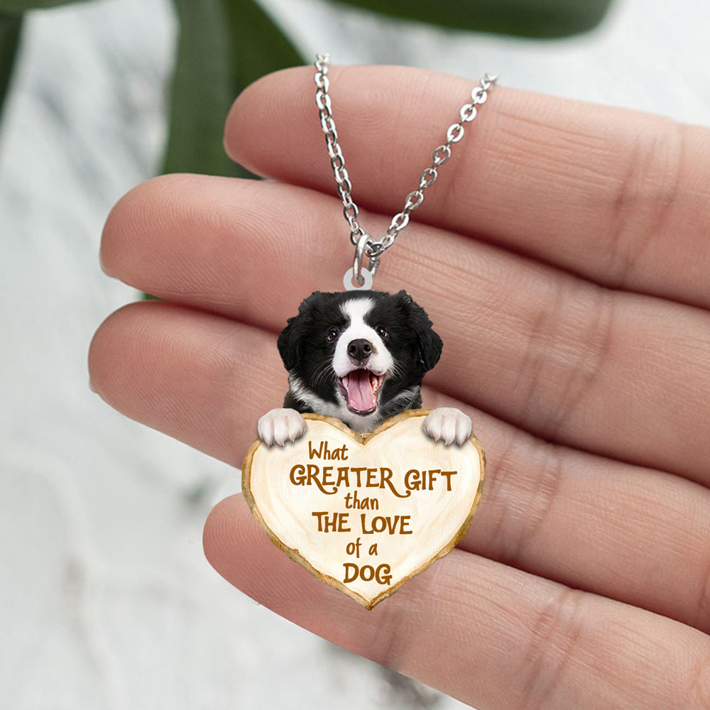 Border Collie -What Greater Gift Than The Love Of Dog Stainless Steel Necklace