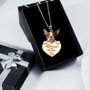 Boston Terrier 2 -What Greater Gift Than The Love Of Dog Stainless Steel Necklace