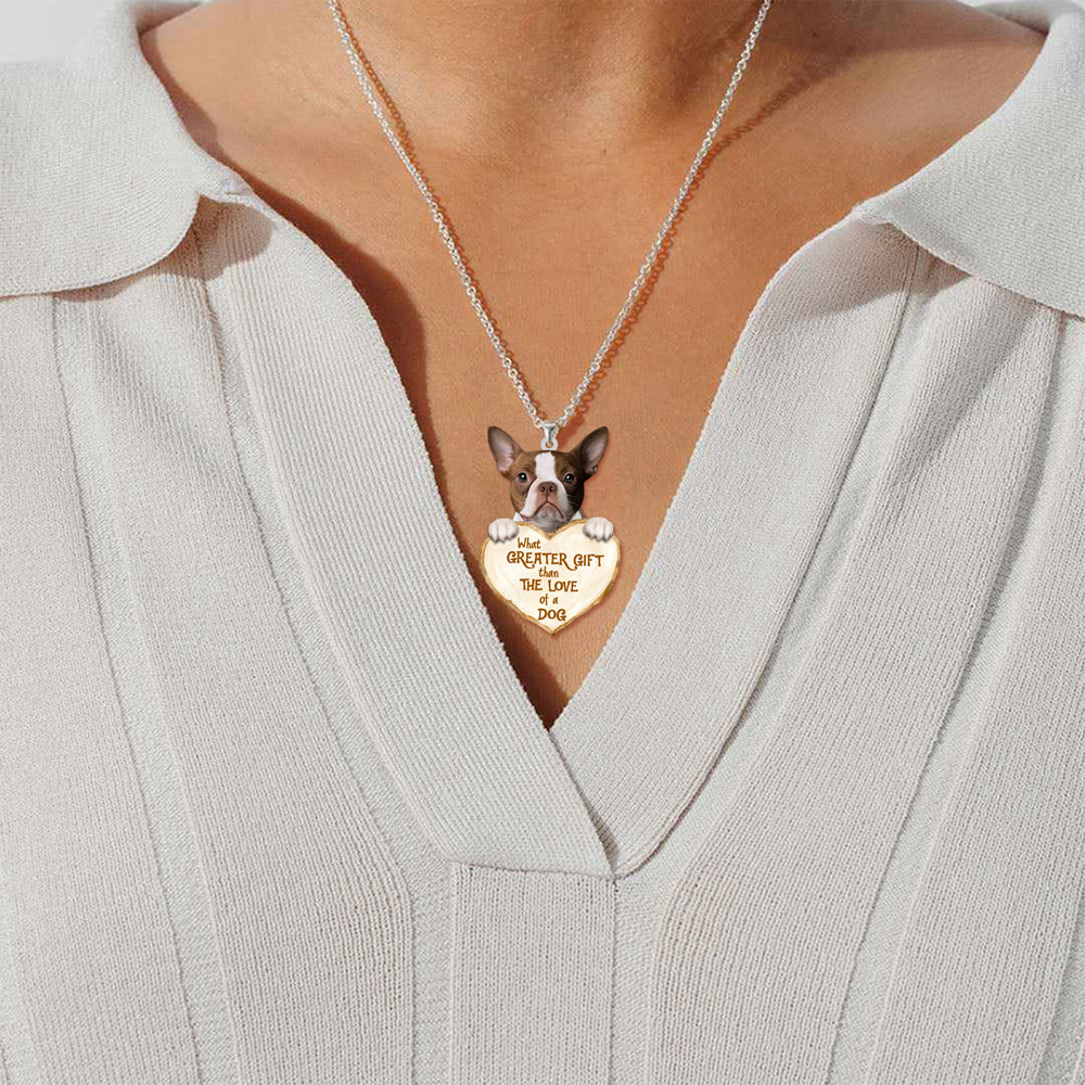 Boston Terrier 2 -What Greater Gift Than The Love Of Dog Stainless Steel Necklace