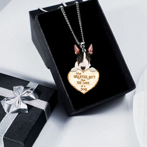 Bull Terrier -What Greater Gift Than The Love Of Dog Stainless Steel Necklace
