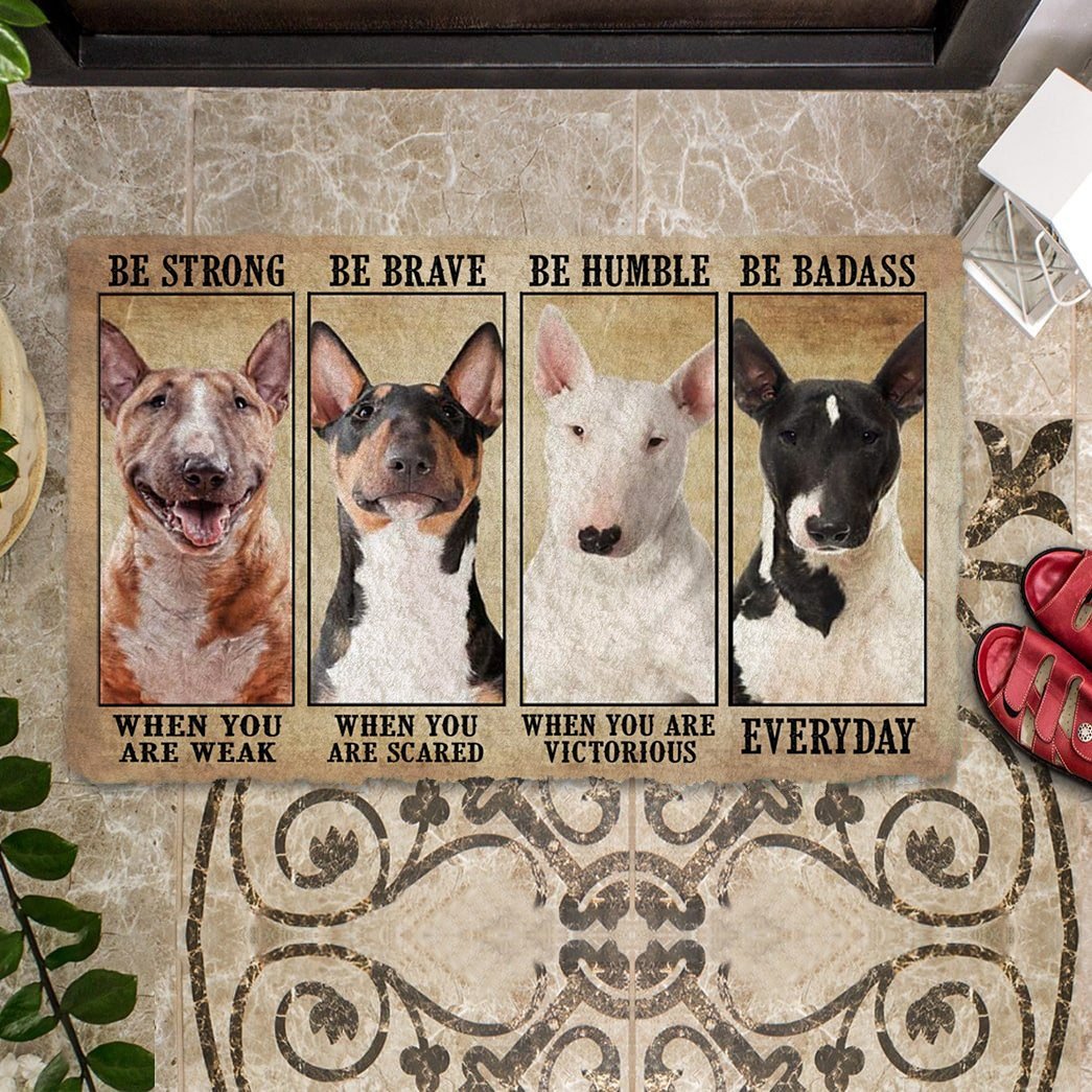 Bull Terrier Be Strong Be Brave Be Humble Be Badass Doormat