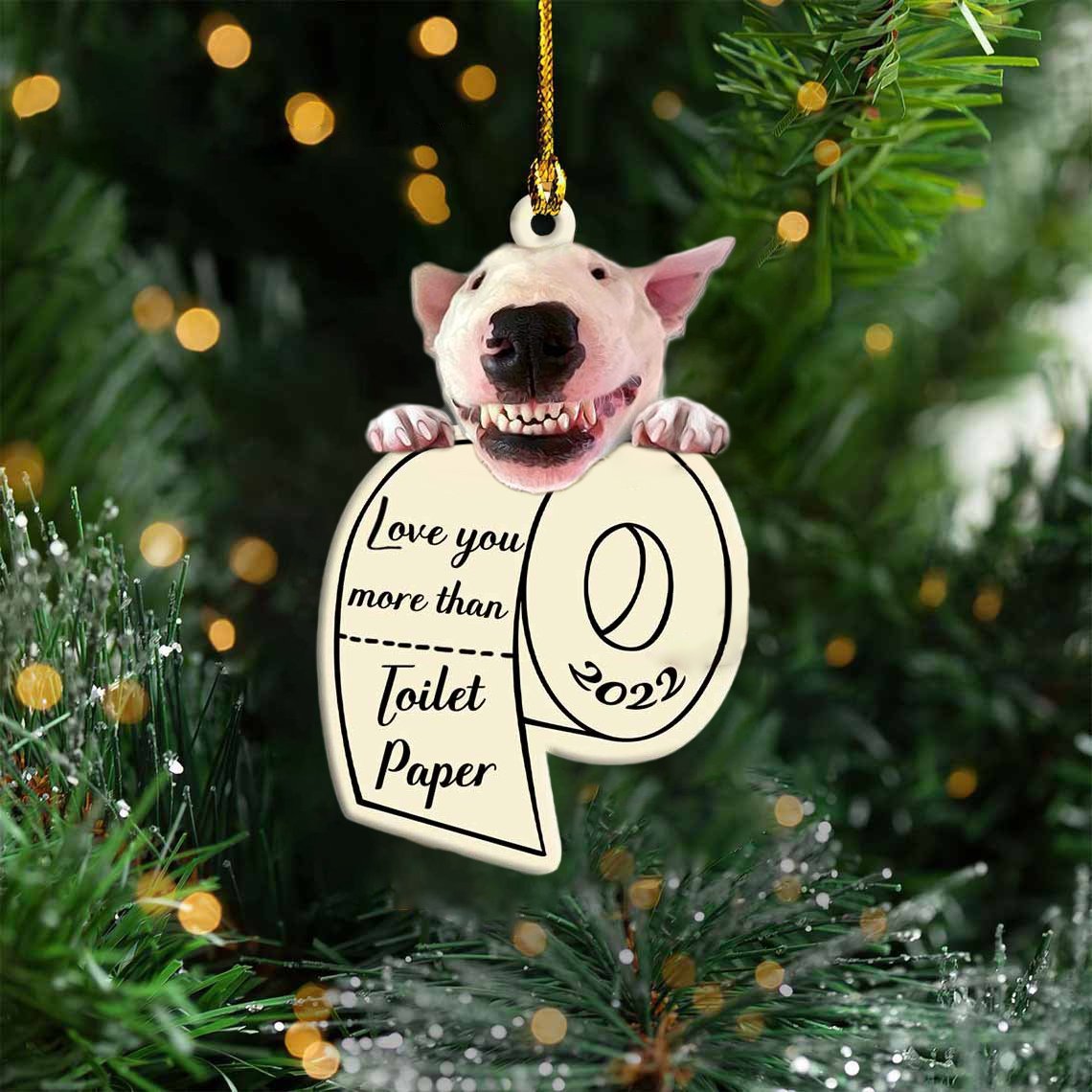 Bull Terrier Love You More Than Toilet Paper 2022 Hanging Ornament
