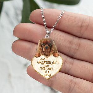 Cavalier King Charles Spaniel 2 -What Greater Gift Than The Love Of Dog Stainless Steel Necklace