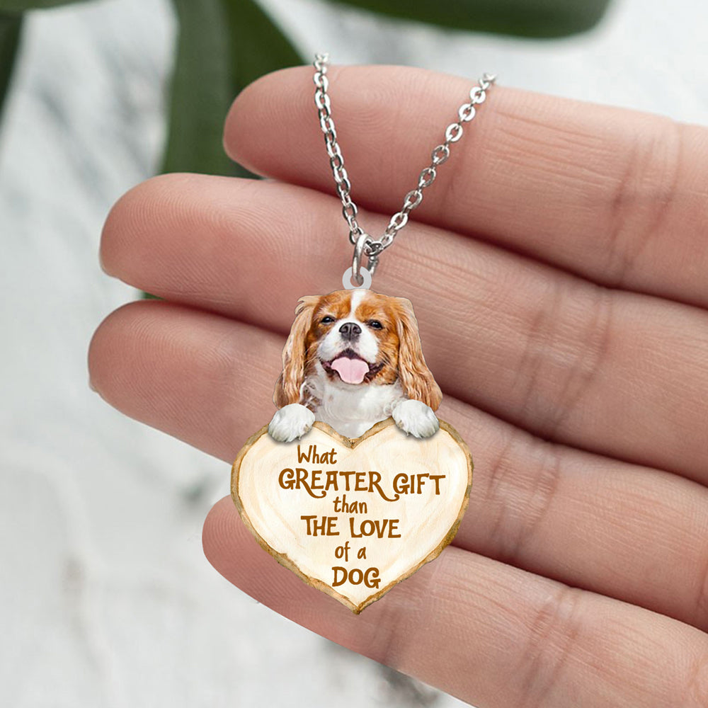 Cavalier King Charles Spaniel3 -What Greater Gift Than The Love Of Dog Stainless Steel Necklace