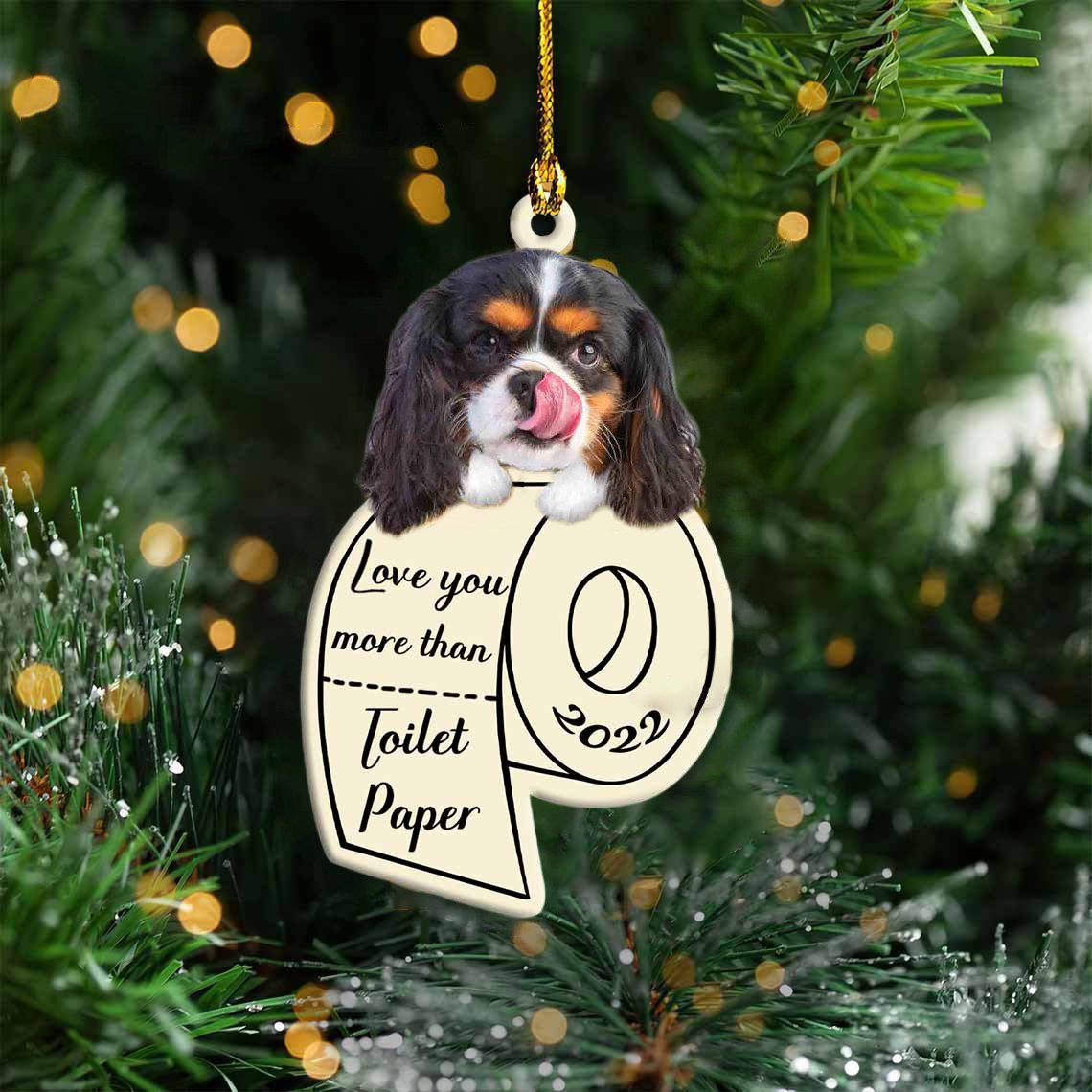 Cavalier King Charles Spaniel Love You More Than Toilet Paper 2022 Hanging Ornament