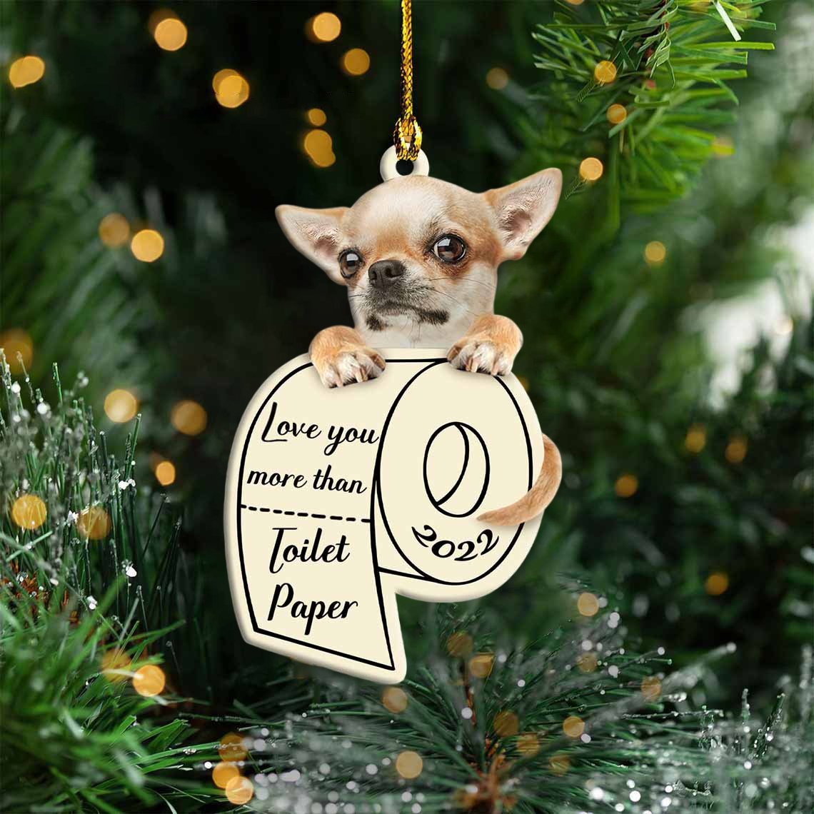Chihuahua Love You More Than Toilet Paper 2022 Hanging Ornament