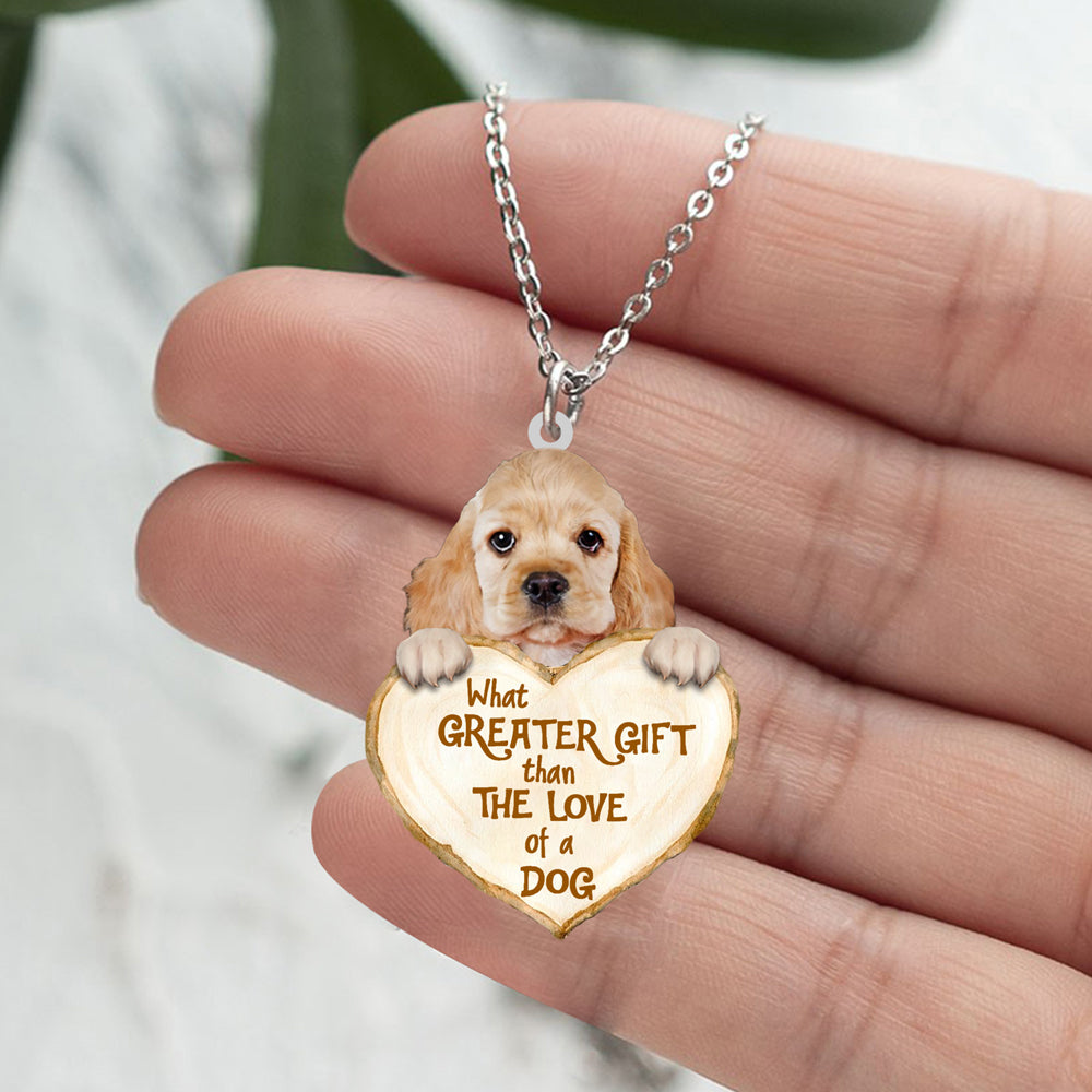 Cocker Spaniel -What Greater Gift Than The Love Of Dog Stainless Steel Necklace