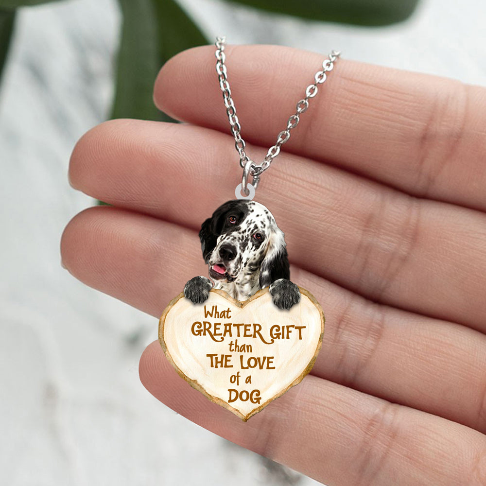 English Setter -What Greater Gift Than The Love Of Dog Stainless Steel Necklace