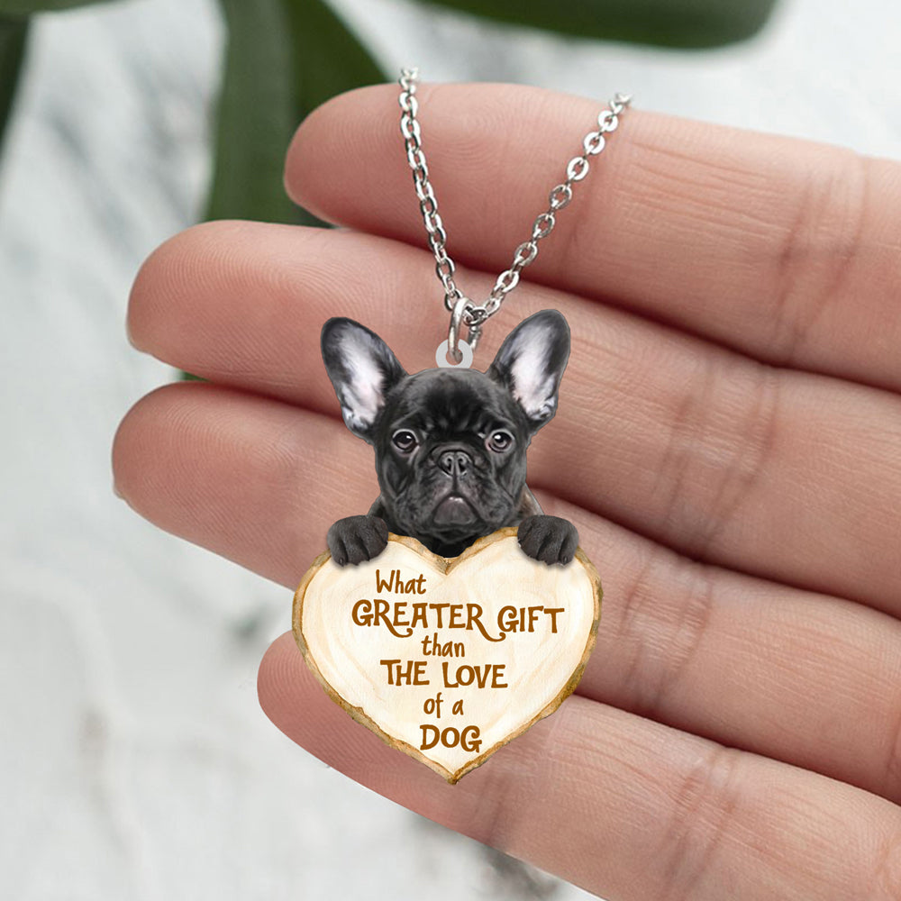 French Bulldog -What Greater Gift Than The Love Of Dog Stainless Steel Necklace