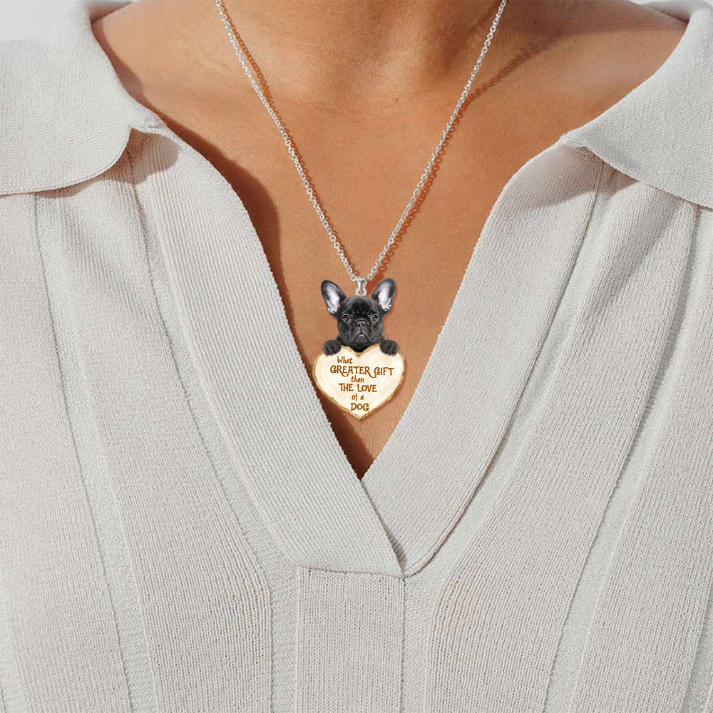 French Bulldog -What Greater Gift Than The Love Of Dog Stainless Steel Necklace
