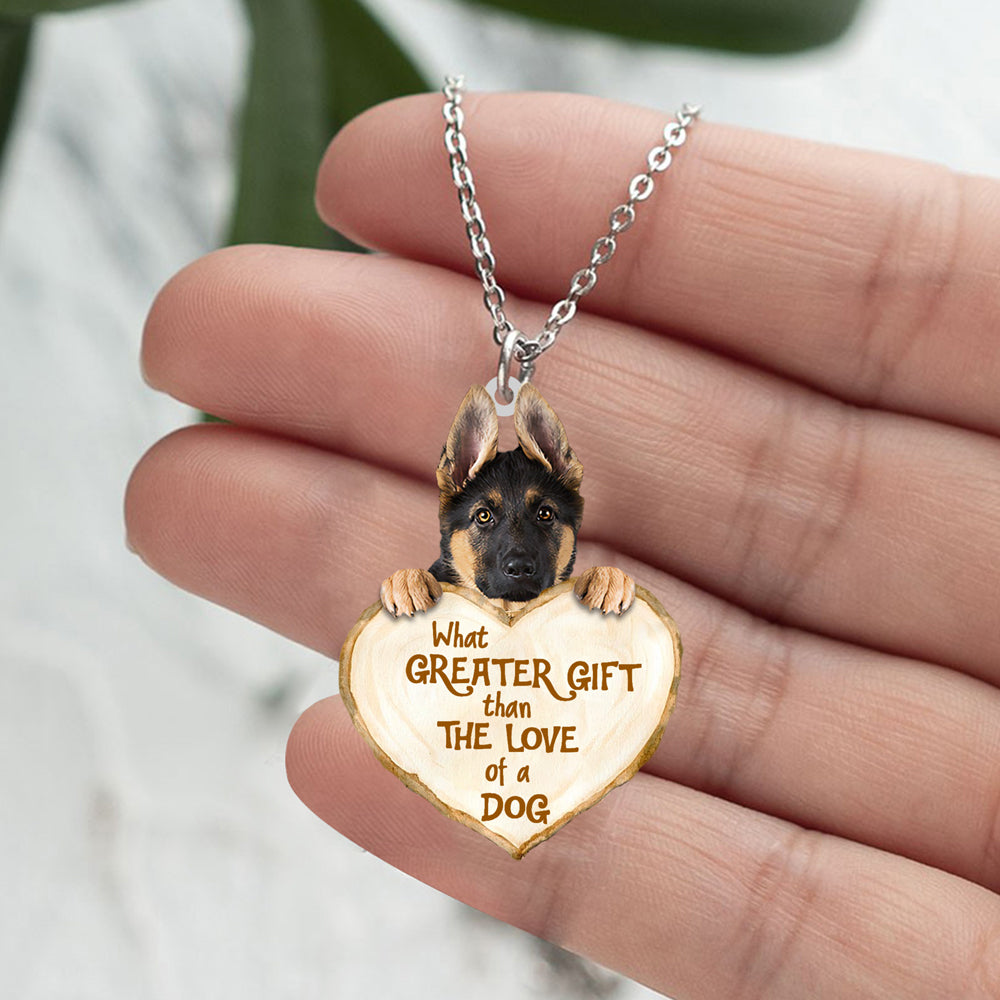 German Shepherd  -What Greater Gift Than The Love Of Dog Stainless Steel Necklace