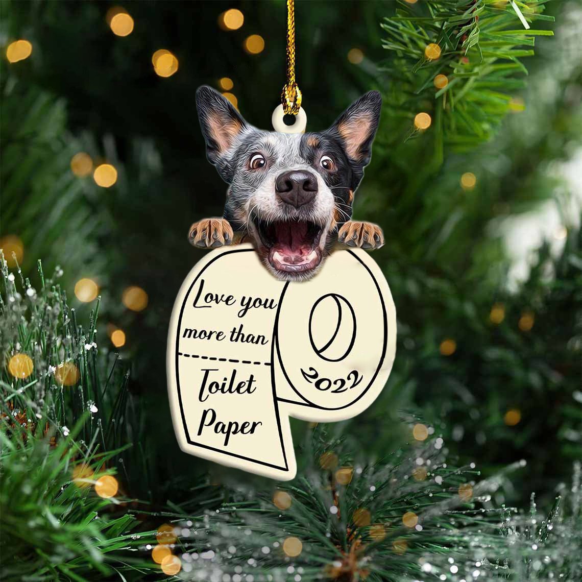 Heeler Love You More Than Toilet Paper 2022 Hanging Ornament