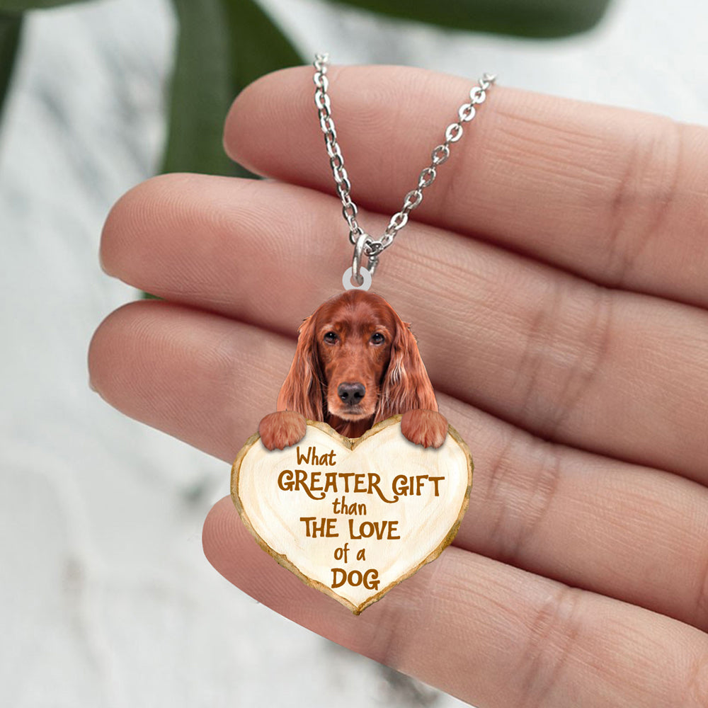 Irish Setter -What Greater Gift Than The Love Of Dog Stainless Steel Necklace