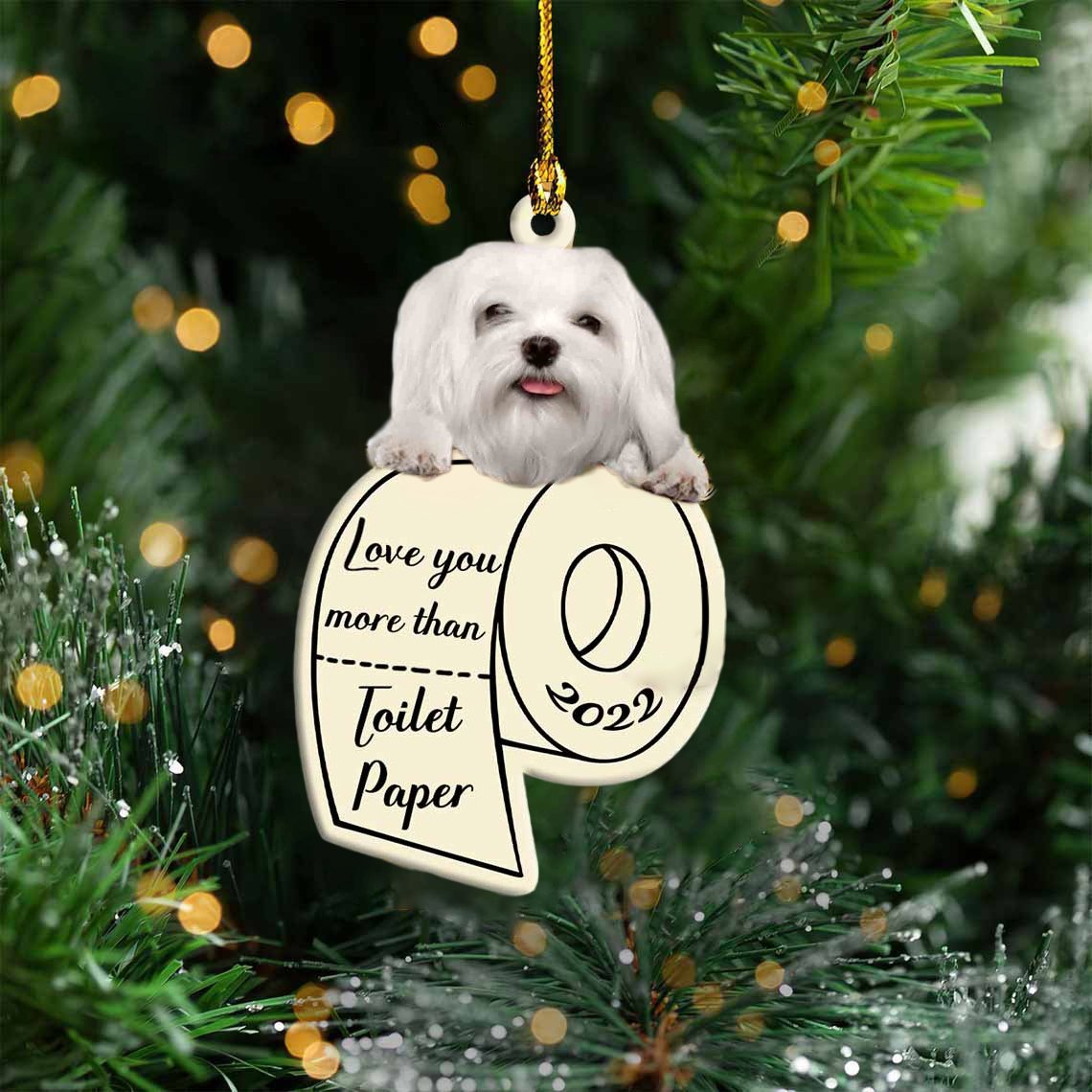 Maltese Love You More Than Toilet Paper 2022 Hanging Ornament