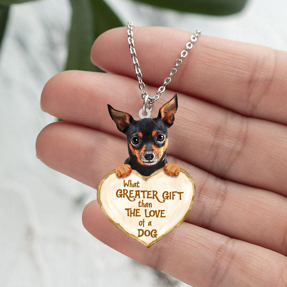 Miniature Pincher -What Greater Gift Than The Love Of Dog Stainless Steel Necklace