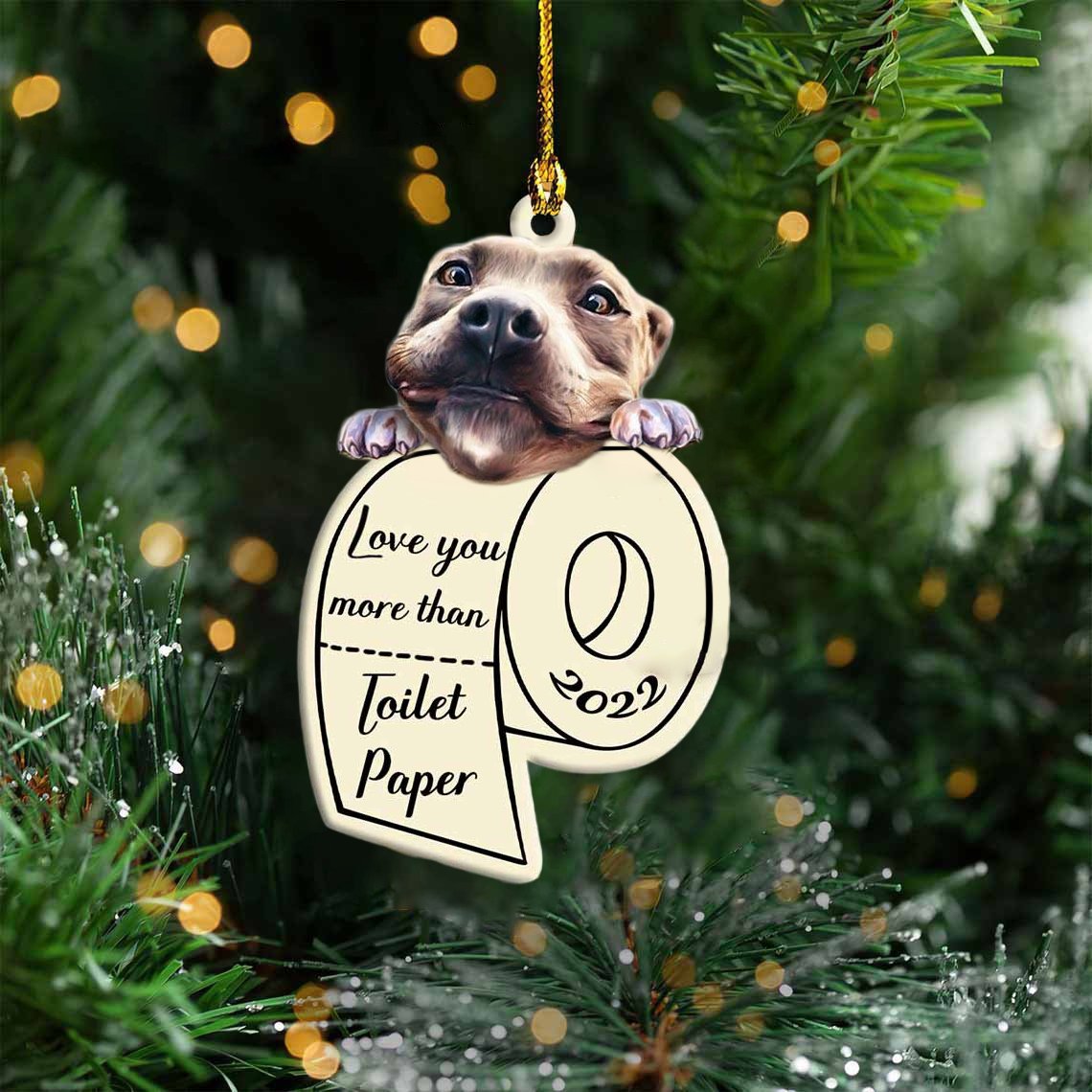 Pitbull Love You More Than Toilet Paper 2022 Hanging Ornament