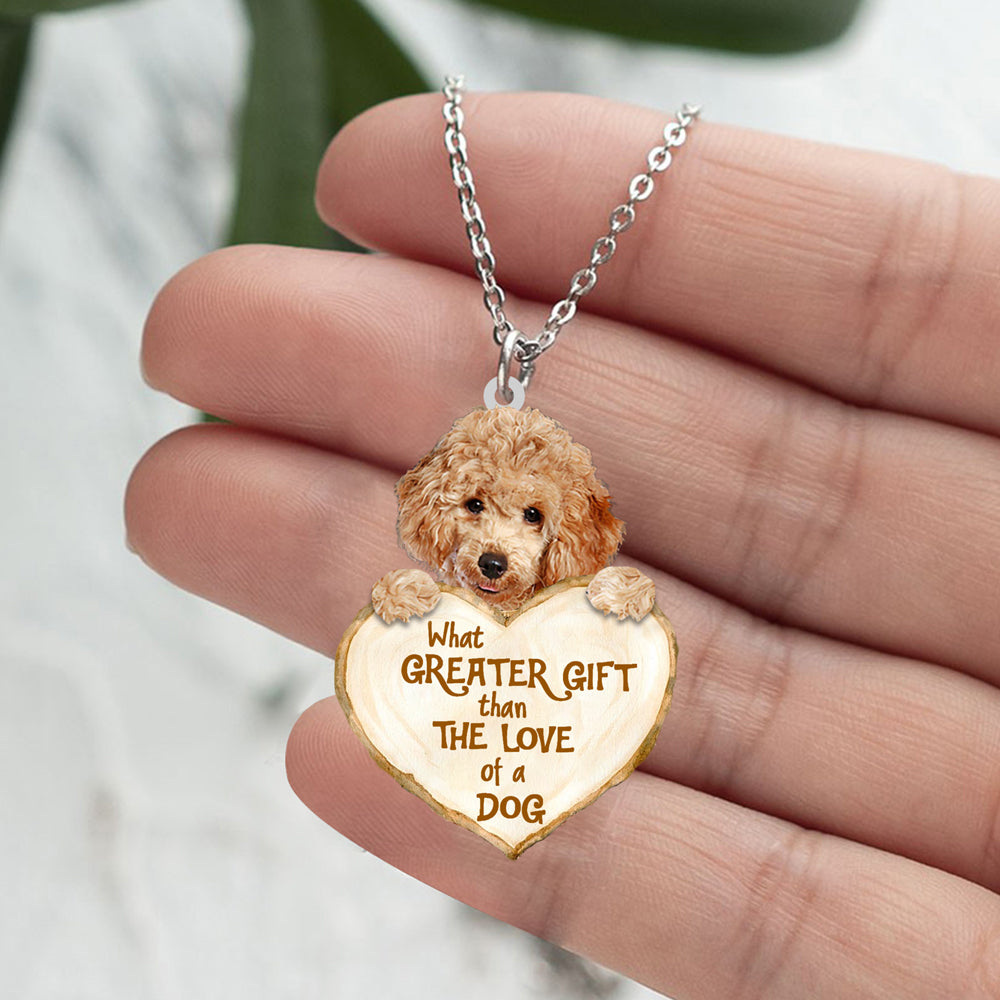 Poodle -What Greater Gift Than The Love Of Dog Stainless Steel Necklace