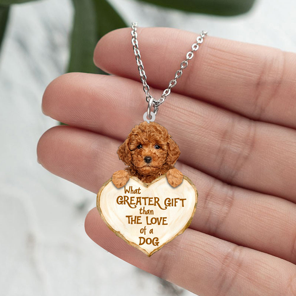 Poodle 3 -What Greater Gift Than The Love Of Dog Stainless Steel Necklace