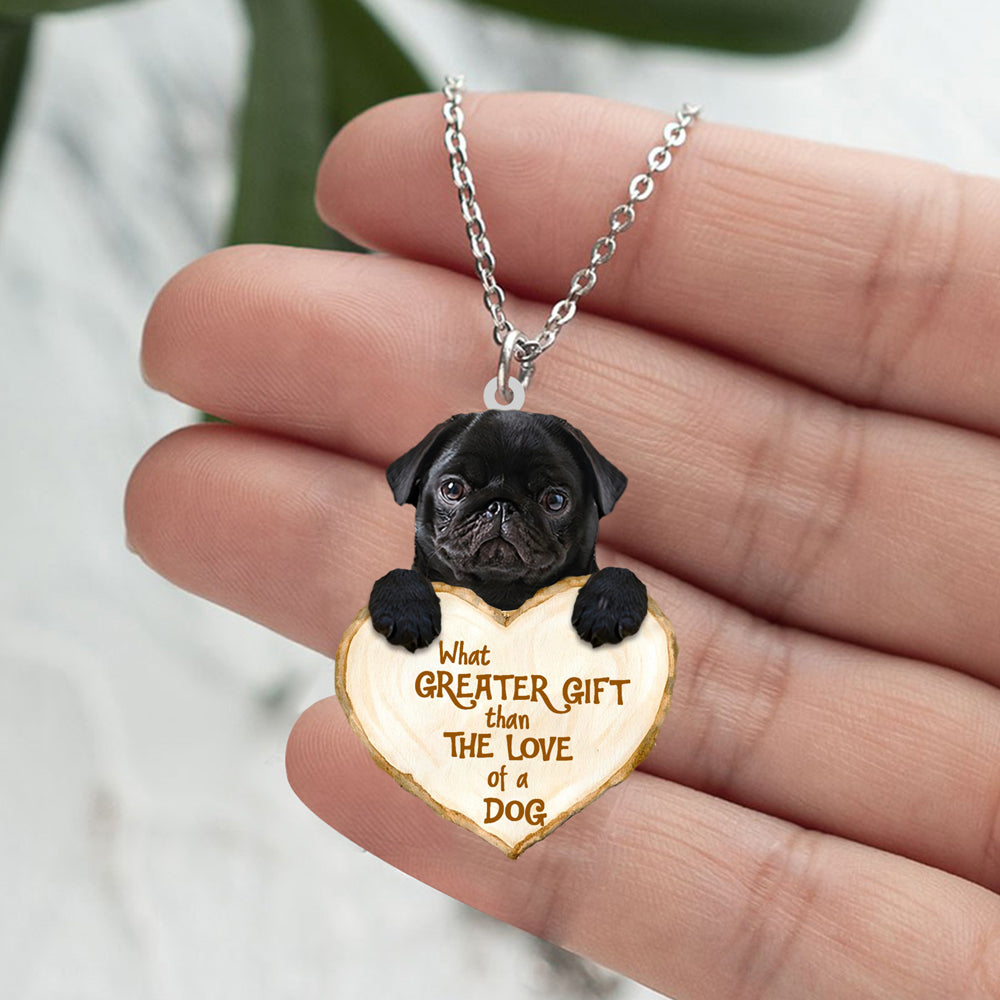 Pug  -What Greater Gift Than The Love Of Dog Stainless Steel Necklace