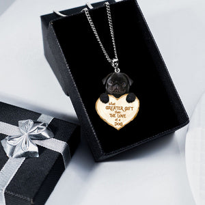 Pug  -What Greater Gift Than The Love Of Dog Stainless Steel Necklace