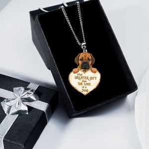 Rhodesian Ridgeback -What Greater Gift Than The Love Of Dog Stainless Steel Necklace