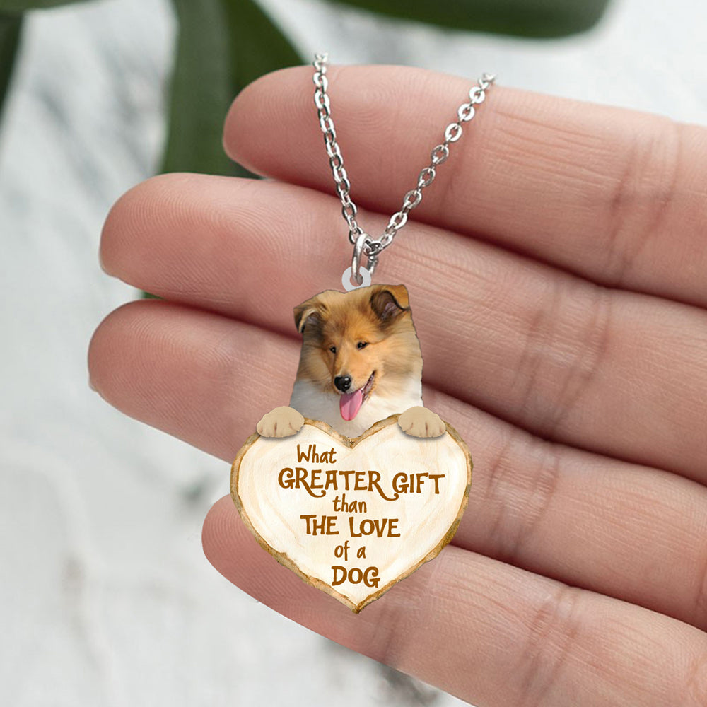 Rough Collie -What Greater Gift Than The Love Of Dog Stainless Steel Necklace