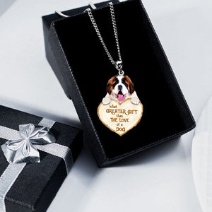 Saint Bernard -What Greater Gift Than The Love Of Dog Stainless Steel Necklace