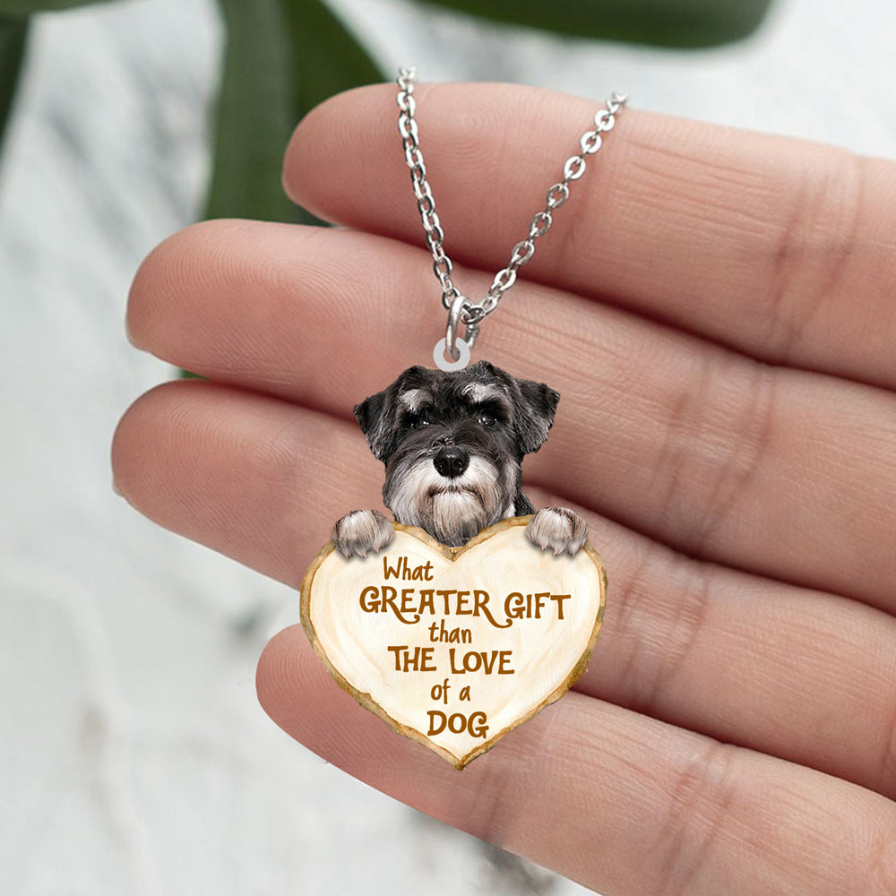 Schnauzer -What Greater Gift Than The Love Of Dog Stainless Steel Necklace