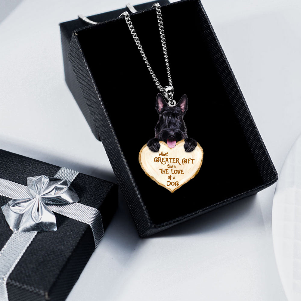 Scottish Terrier -What Greater Gift Than The Love Of Dog Stainless Steel Necklace