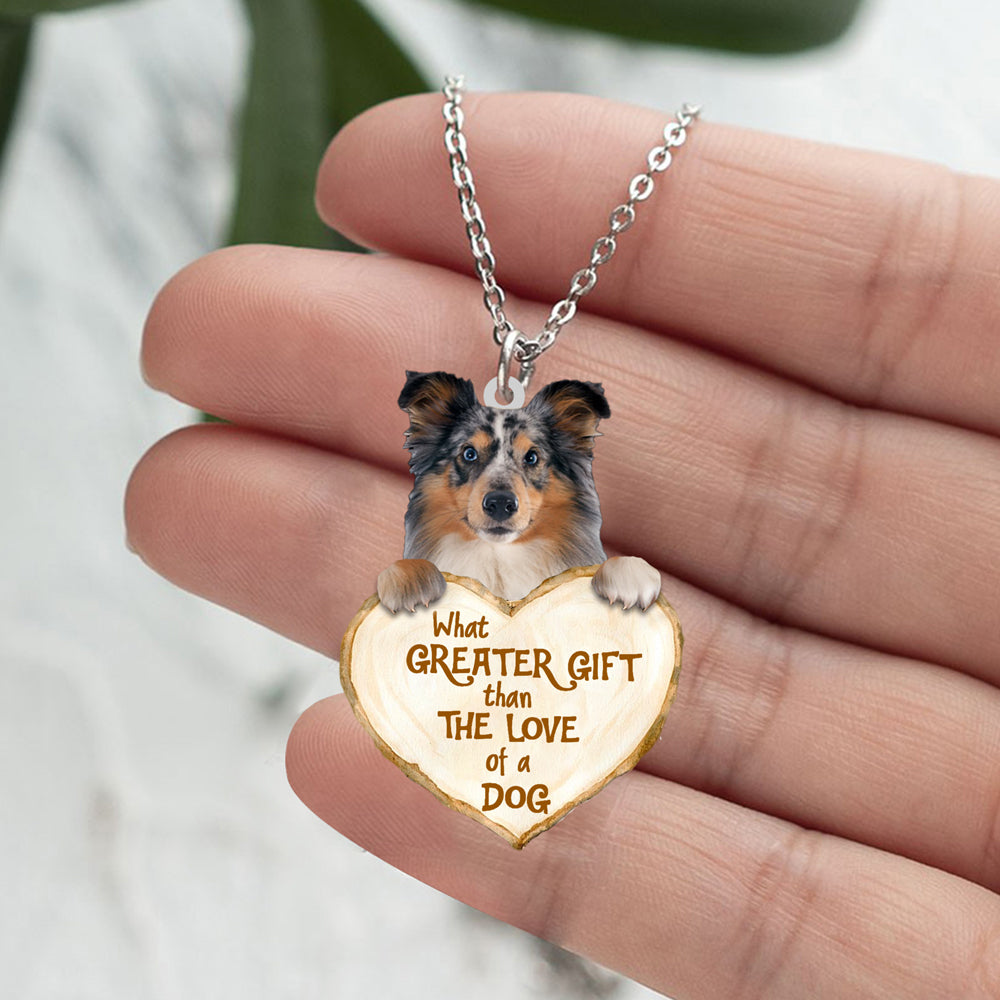 Shetland Sheepdog  -What Greater Gift Than The Love Of Dog Stainless Steel Necklace