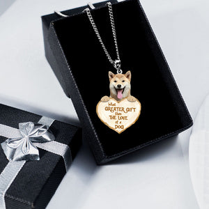 Shiba Inu  -What Greater Gift Than The Love Of Dog Stainless Steel Necklace