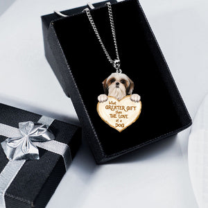 Shih Tzu  -What Greater Gift Than The Love Of Dog Stainless Steel Necklace