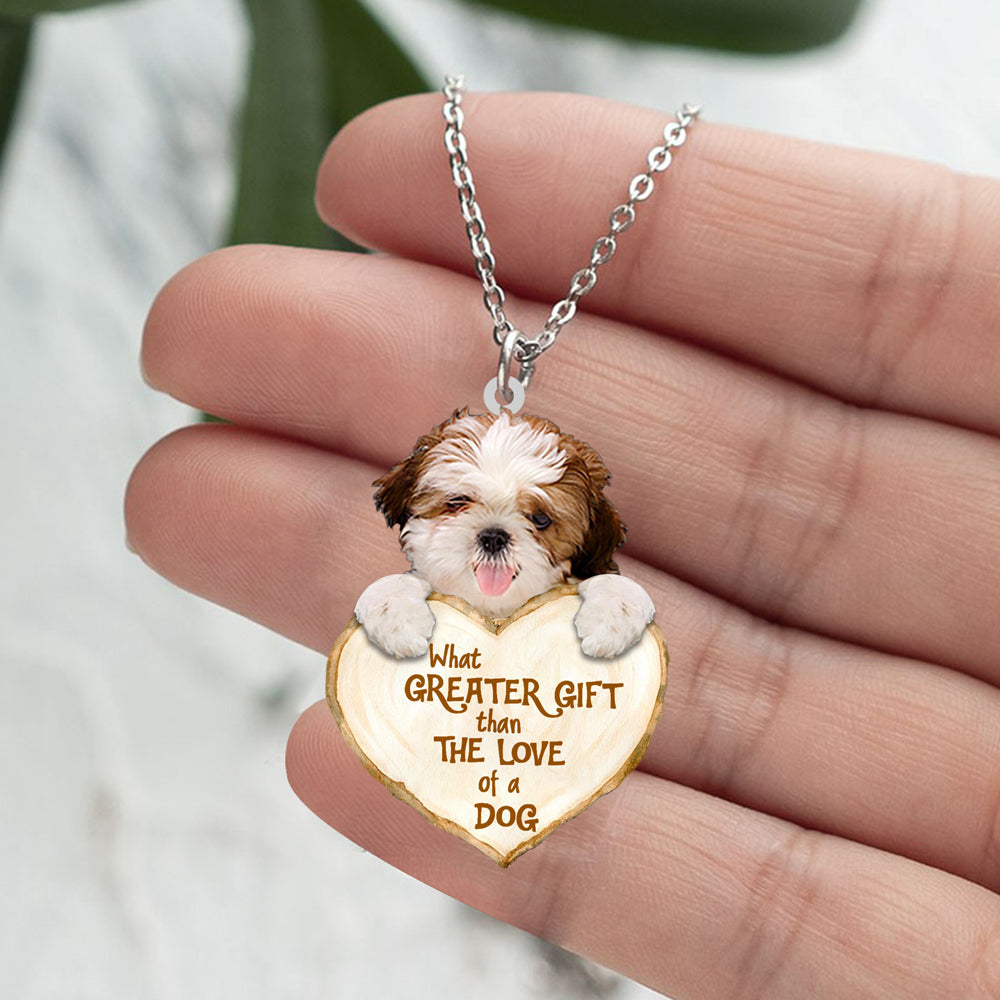 Shih Tzu2  -What Greater Gift Than The Love Of Dog Stainless Steel Necklace